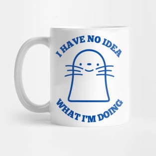 I HAVE NO IDEA WHAT I'M DOING Mug